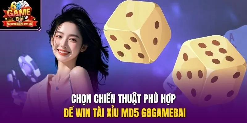 Chọn chiến thuật phù hợp để win Tài xỉu md5 68gamebai