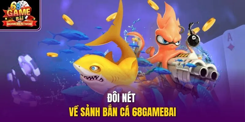 Đôi nét về sảnh bắn cá 68Gamebai