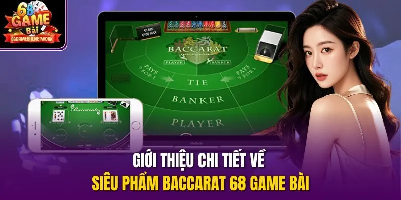 Giới thiệu chi tiết về siêu phẩm Baccarat 68 game bài